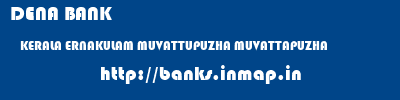 DENA BANK  KERALA ERNAKULAM MUVATTUPUZHA MUVATTAPUZHA  banks information 